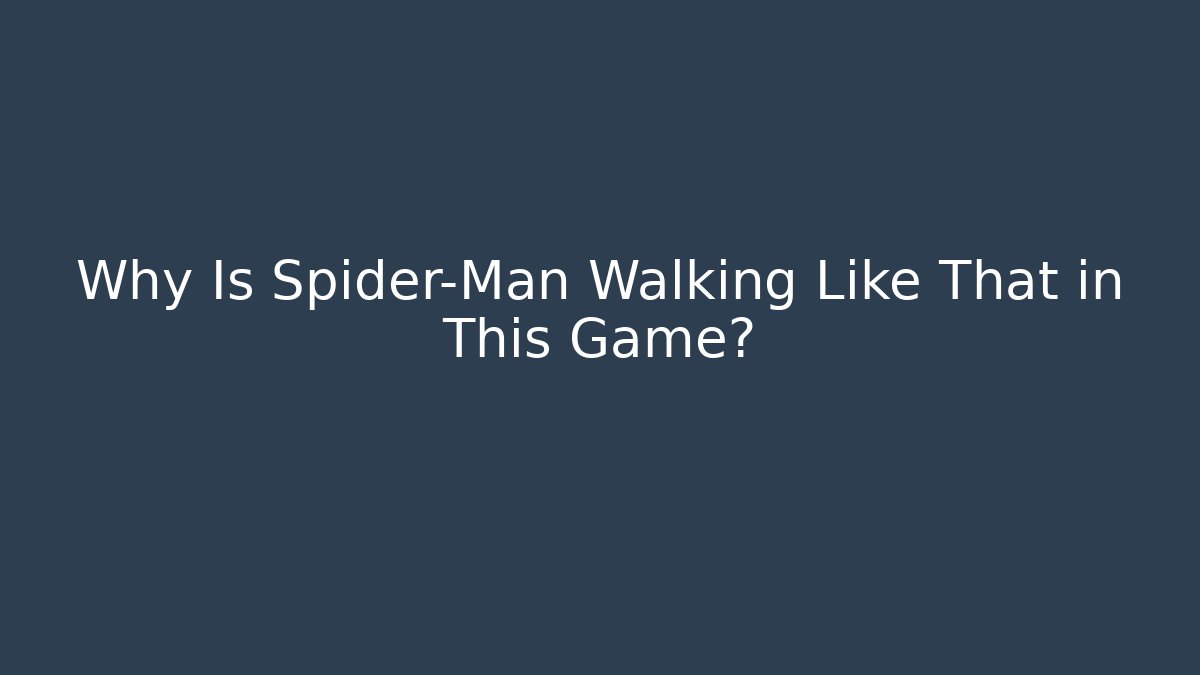 Why Is Spider-Man Walking Like That in This Game?