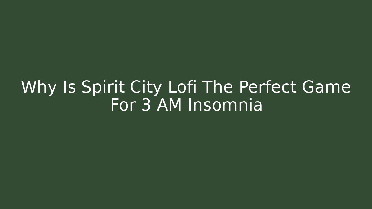 Why Is Spirit City Lofi The Perfect Game For 3 AM Insomnia