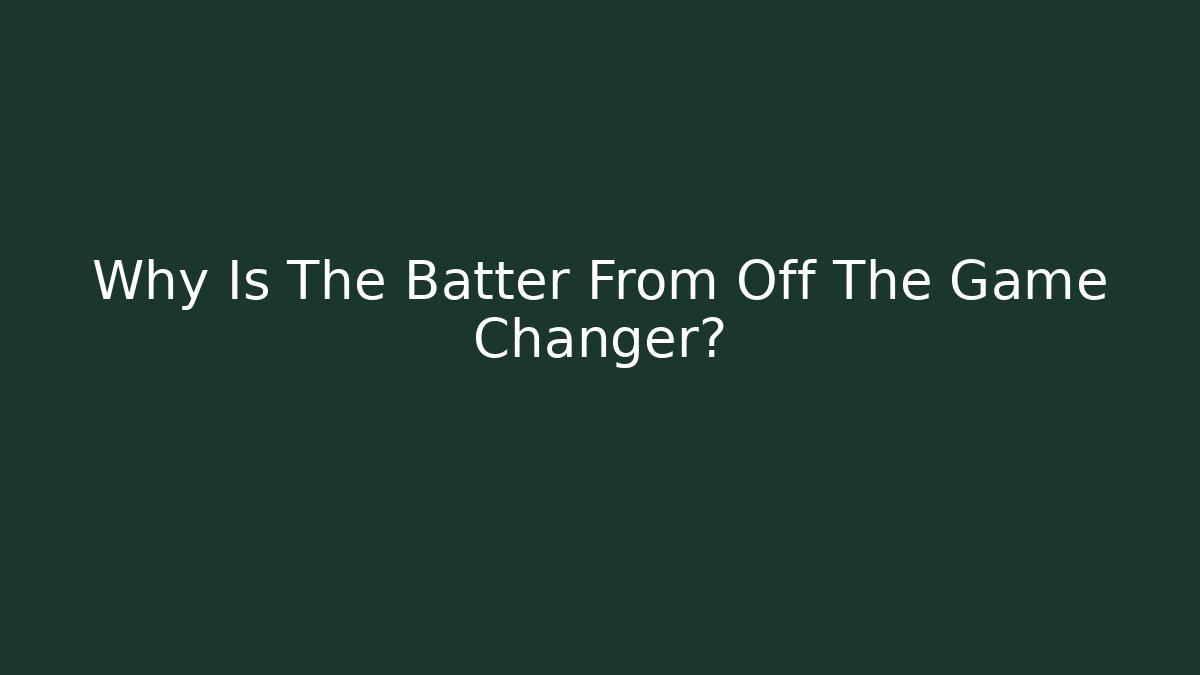 Why Is The Batter From Off The Game Changer?