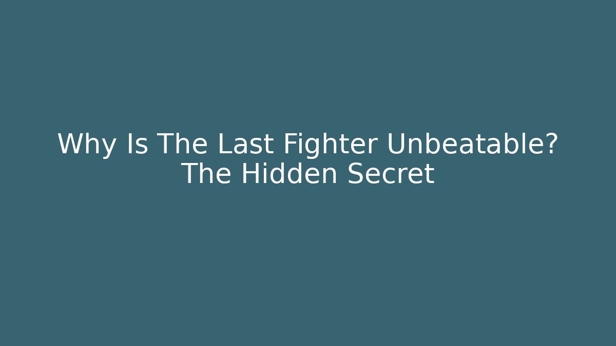 Why Is The Last Fighter Unbeatable? The Hidden Secret