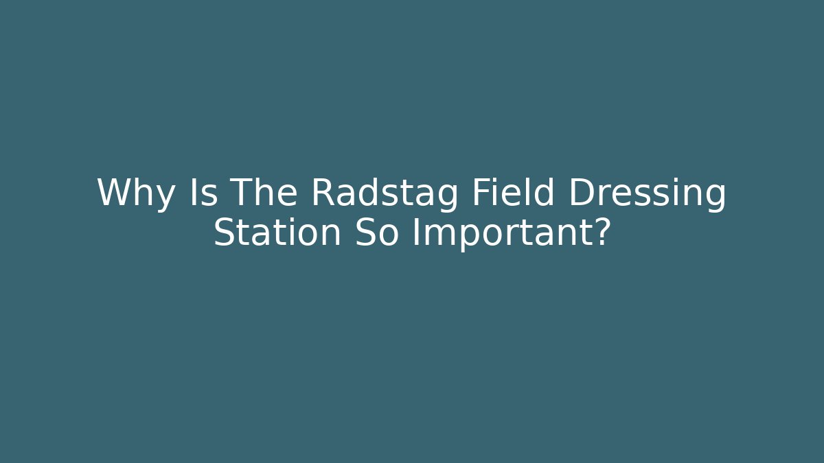 Why Is The Radstag Field Dressing Station So Important?