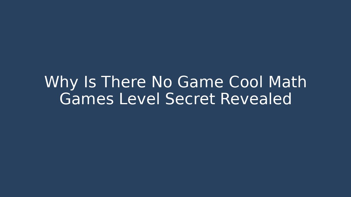 Why Is There No Game Cool Math Games Level Secret Revealed - Smart Esu