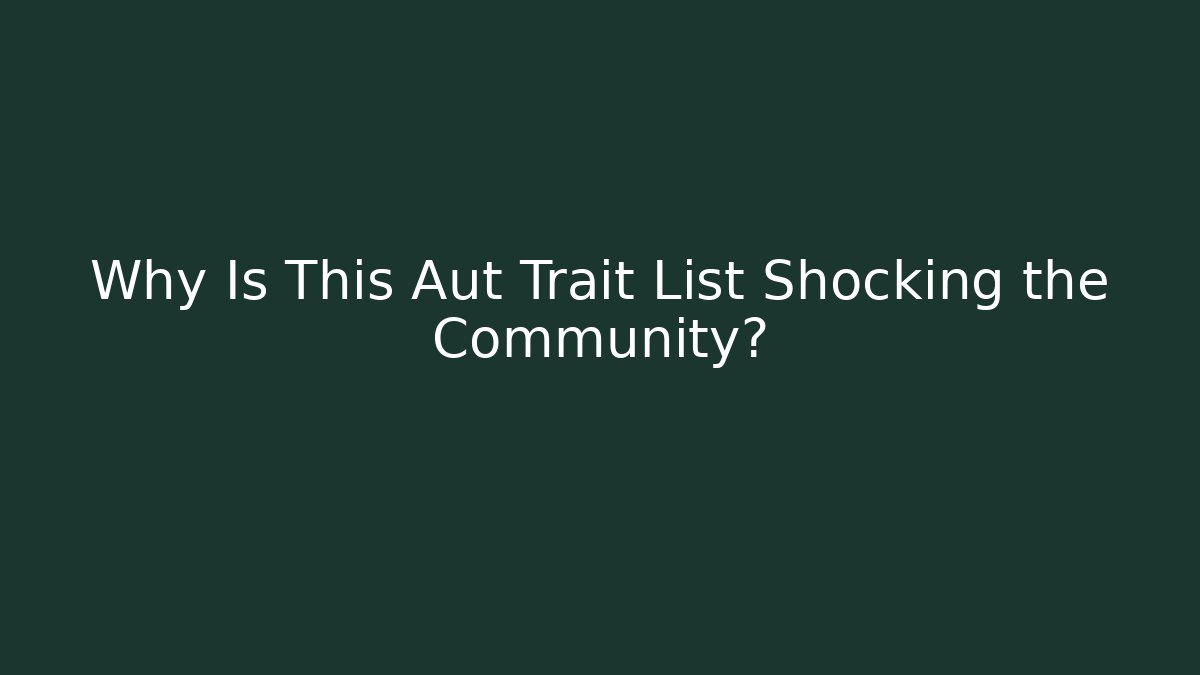 Why Is This Aut Trait List Shocking the Community?