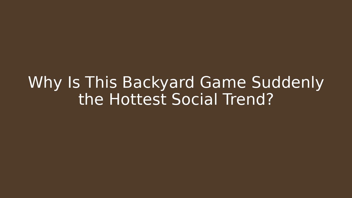 Why Is This Backyard Game Suddenly the Hottest Social Trend?