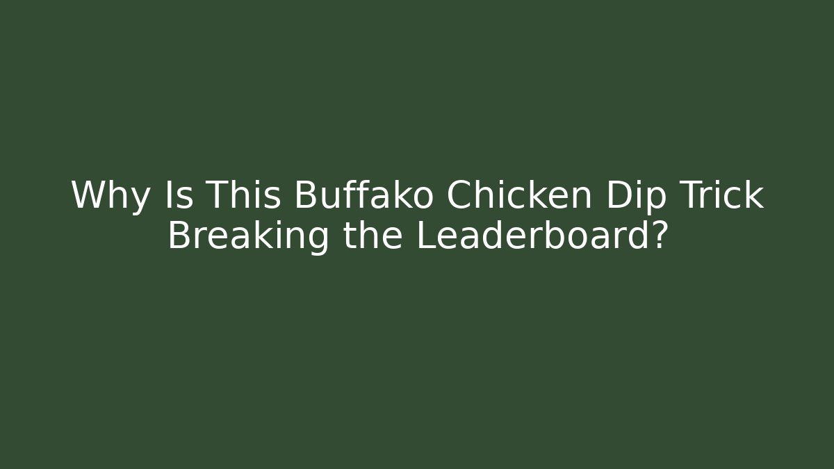 Why Is This Buffako Chicken Dip Trick Breaking the Leaderboard?