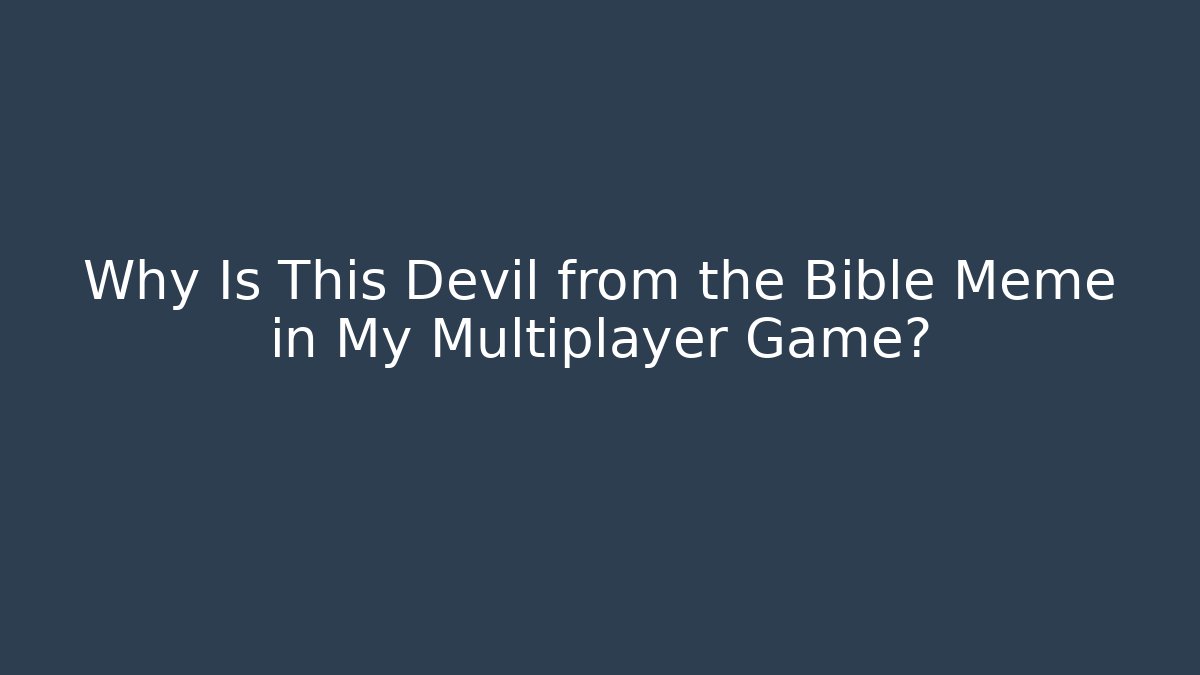 Why Is This Devil from the Bible Meme in My Multiplayer Game?