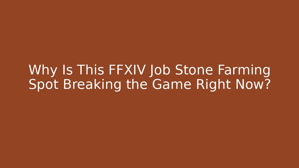 Why Is This FFXIV Job Stone Farming Spot Breaking the Game Right Now?