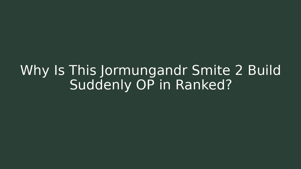 Why Is This Jormungandr Smite 2 Build Suddenly OP in Ranked? - Smart Esu