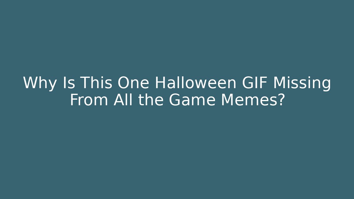 Why Is This One Halloween GIF Missing From All the Game Memes?
