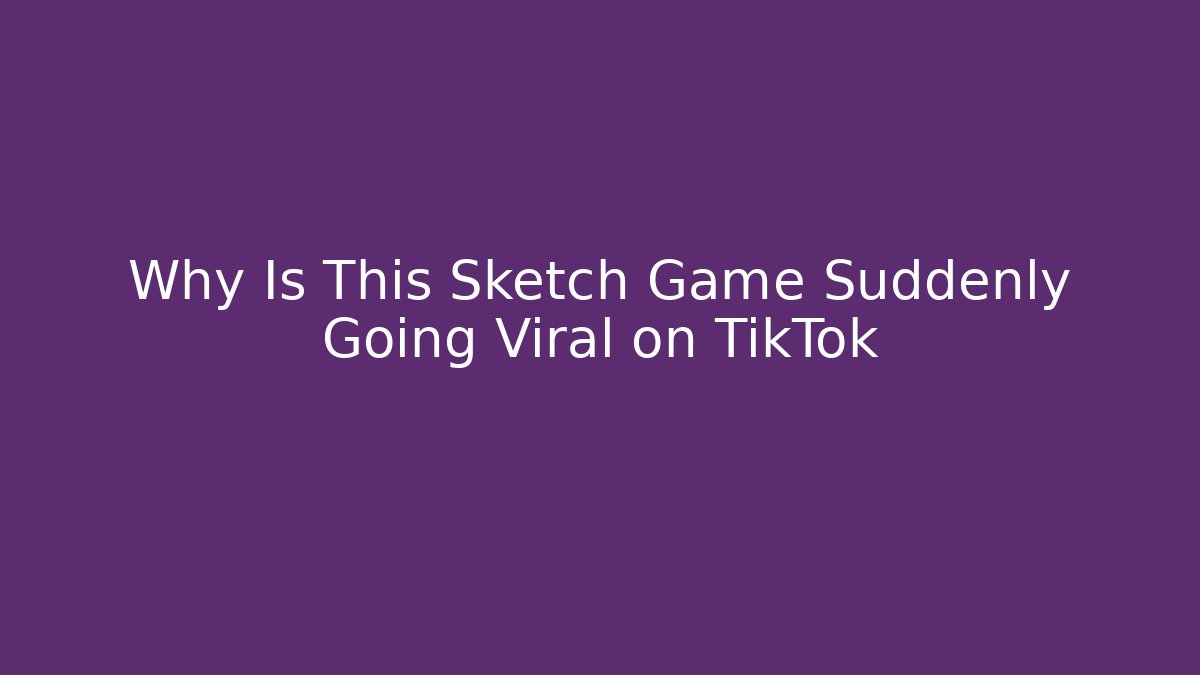 Why Is This Sketch Game Suddenly Going Viral on TikTok