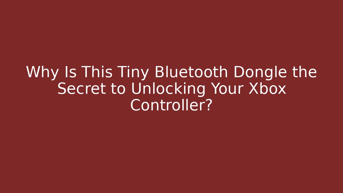Why Is This Tiny Bluetooth Dongle the Secret to Unlocking Your Xbox Controller? - Smart Esu