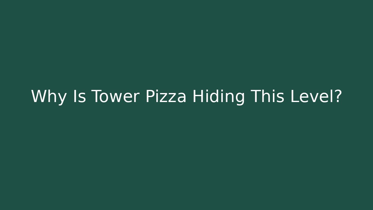 Why Is Tower Pizza Hiding This Level?