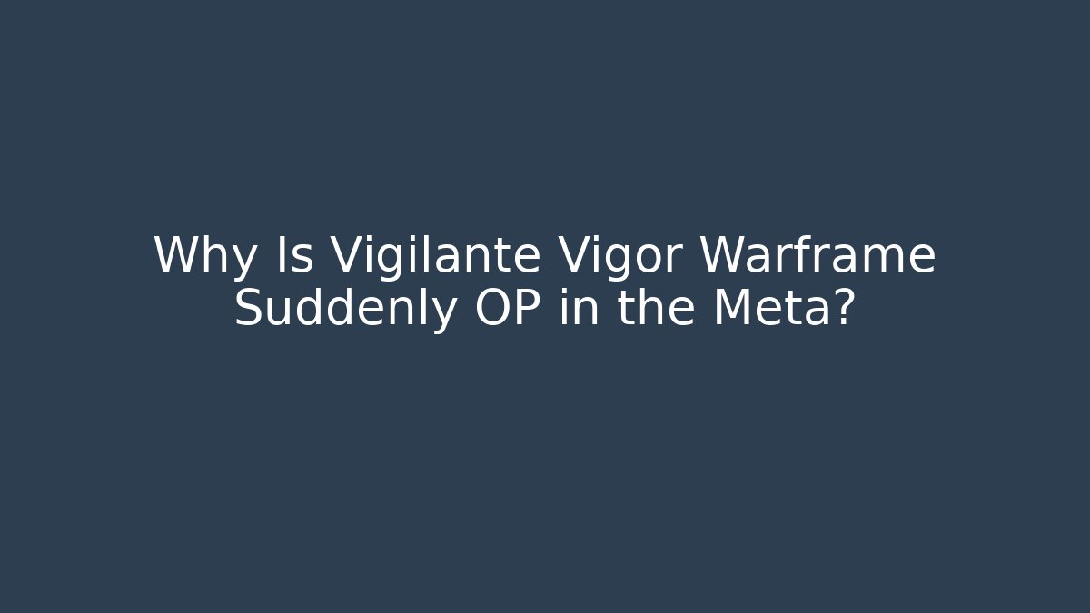 Why Is Vigilante Vigor Warframe Suddenly OP in the Meta?
