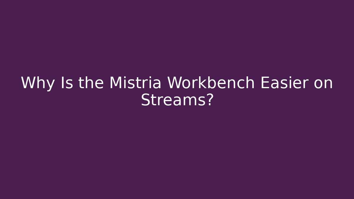 Why Is the Mistria Workbench Easier on Streams? - Smart Esu