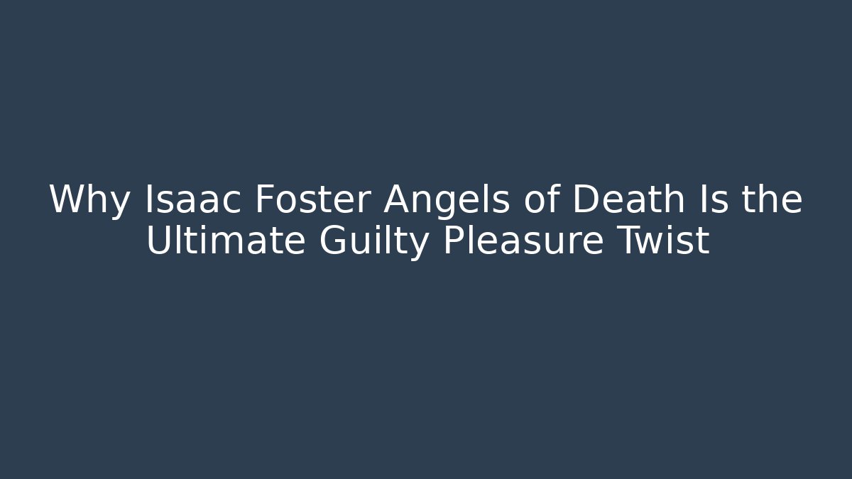 Why Isaac Foster Angels of Death Is the Ultimate Guilty Pleasure Twist