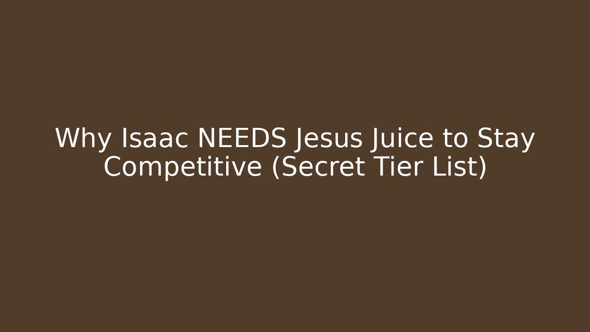 Why Isaac NEEDS Jesus Juice to Stay Competitive (Secret Tier List)