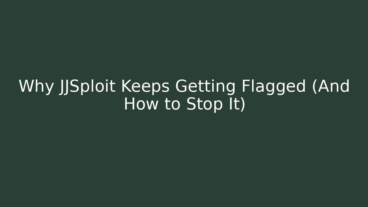 Why JJSploit Keeps Getting Flagged (And How to Stop It)