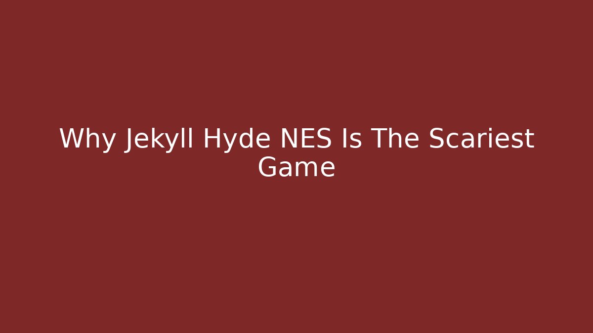 Why Jekyll Hyde NES Is The Scariest Game