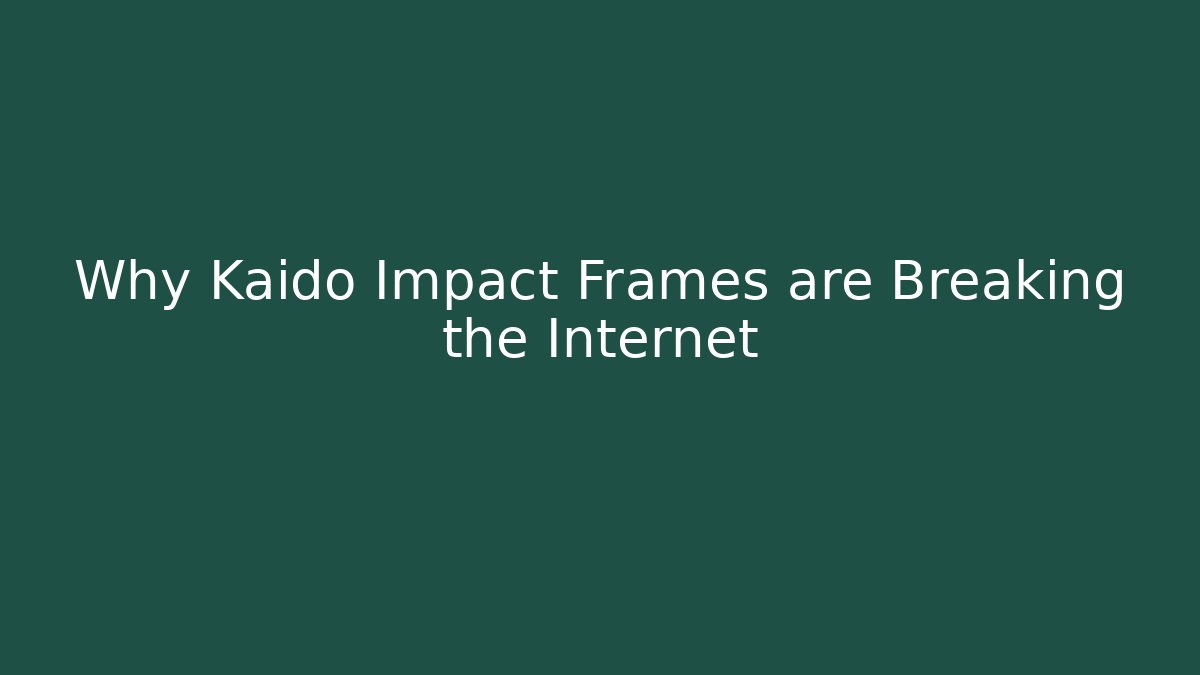 Why Kaido Impact Frames are Breaking the Internet