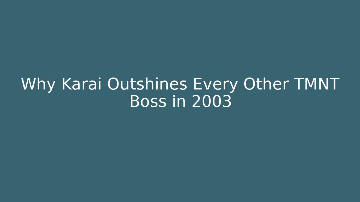 Why Karai Outshines Every Other TMNT Boss in 2003