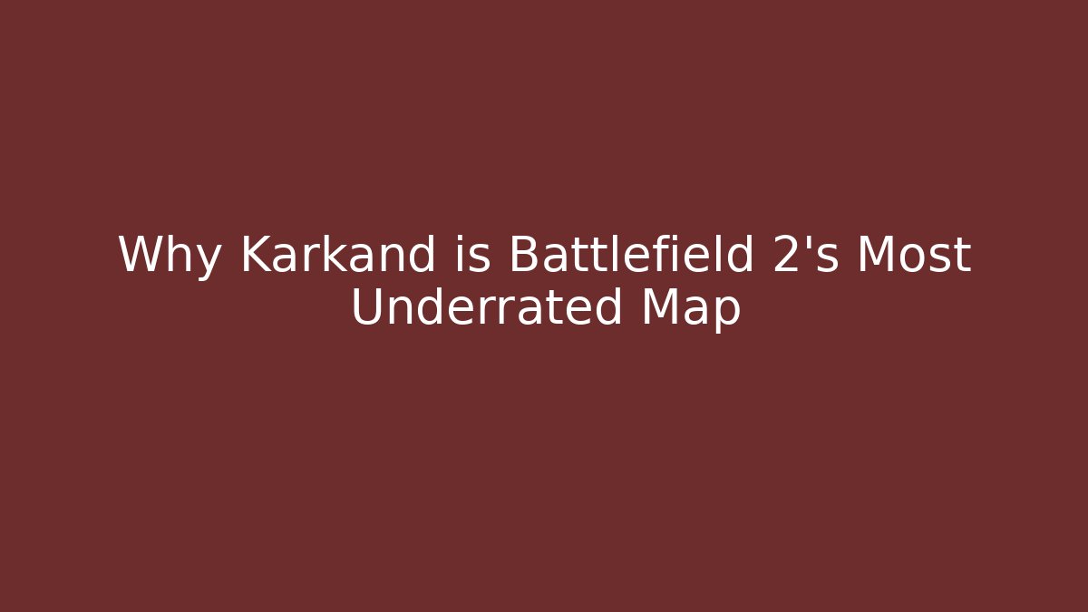 Why Karkand is Battlefield 2's Most Underrated Map - Smart Esu