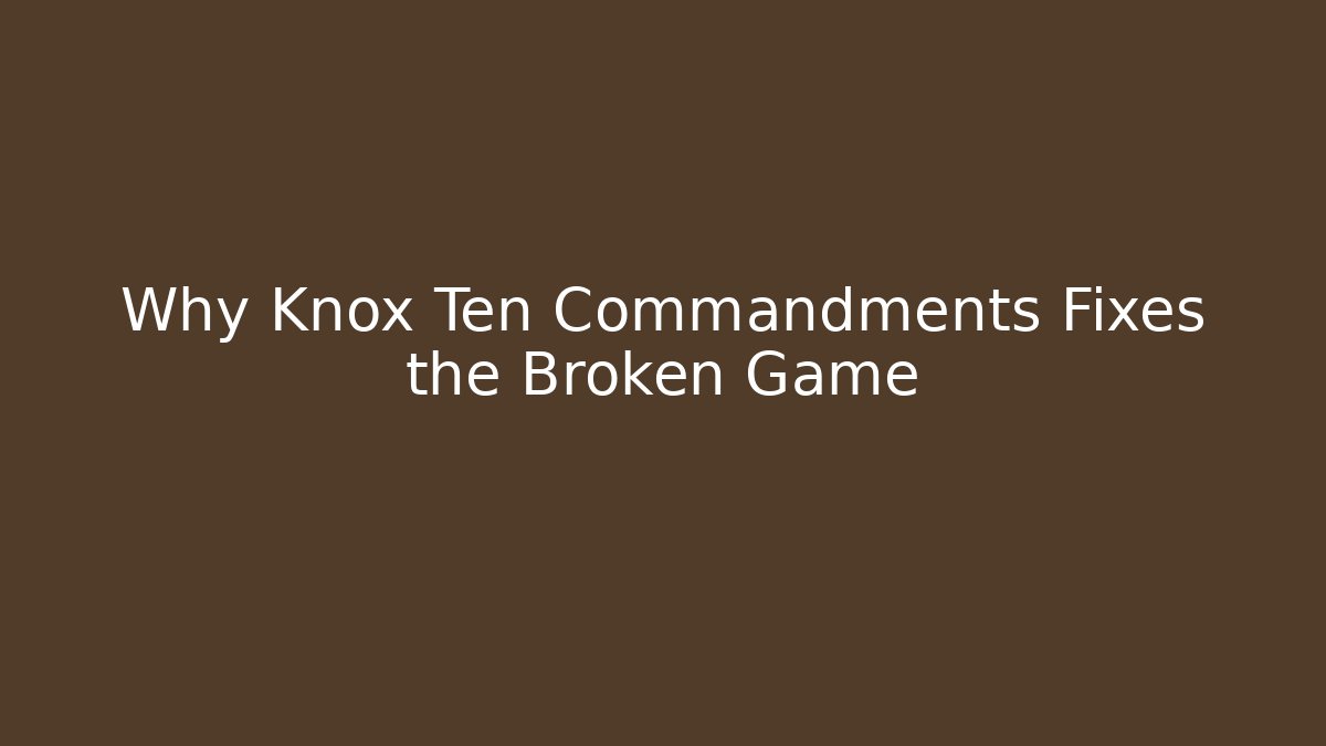 Why Knox Ten Commandments Fixes the Broken Game - Smart Esu