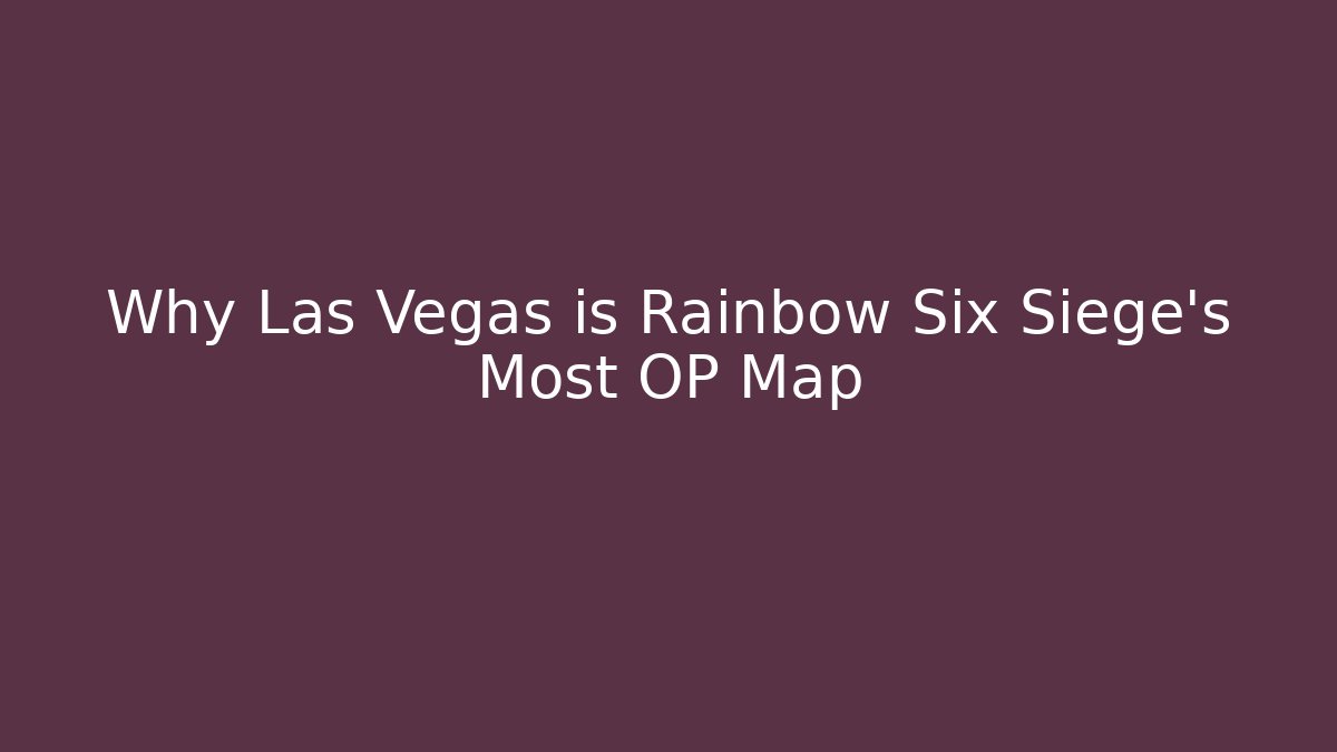 Why Las Vegas is Rainbow Six Siege's Most OP Map