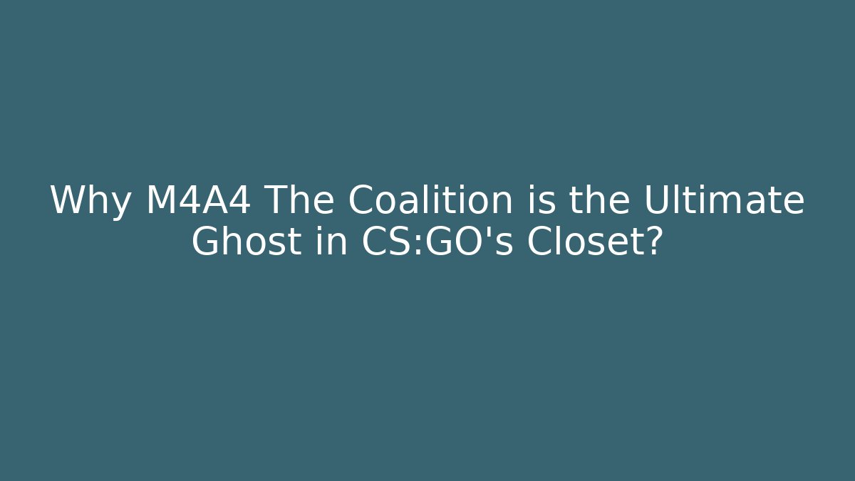 Why M4A4 The Coalition is the Ultimate Ghost in CS:GO's Closet?