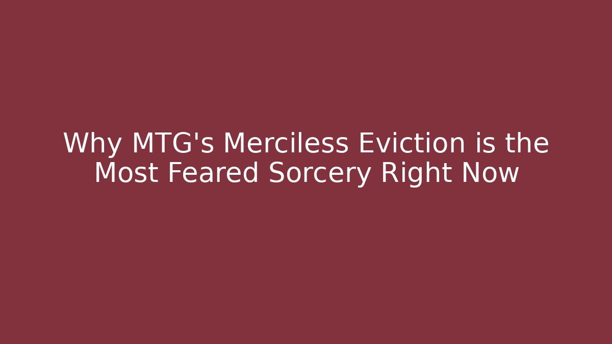 Why MTG's Merciless Eviction is the Most Feared Sorcery Right Now