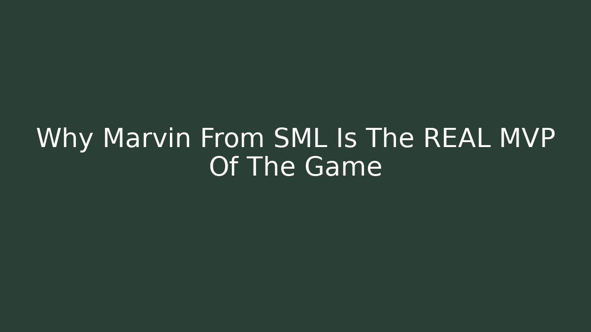 Why Marvin From SML Is The REAL MVP Of The Game