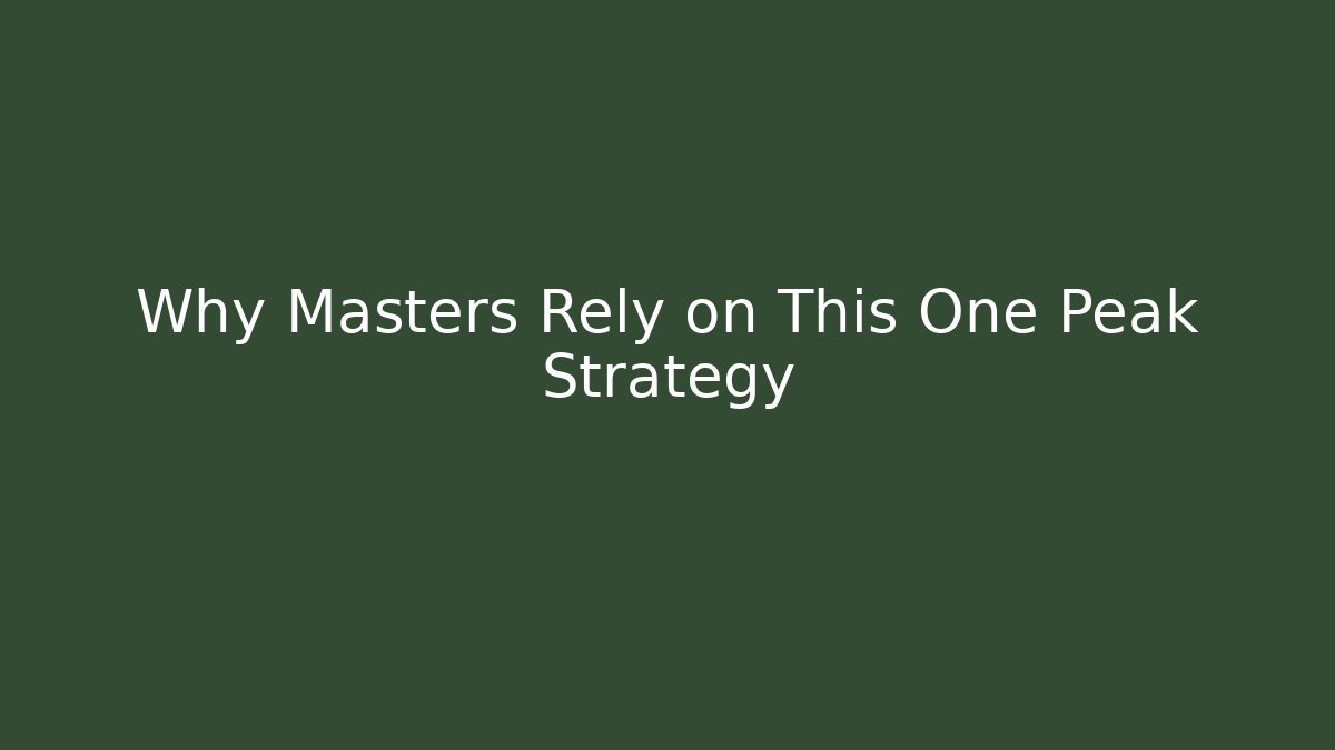 Why Masters Rely on This One Peak Strategy - Smart Esu