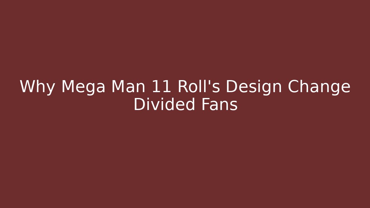 Why Mega Man 11 Roll's Design Change Divided Fans
