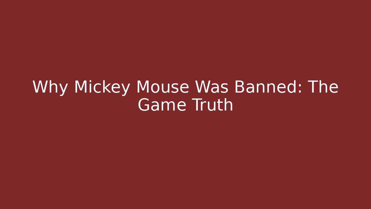 Why Mickey Mouse Was Banned: The Game Truth - Smart Esu