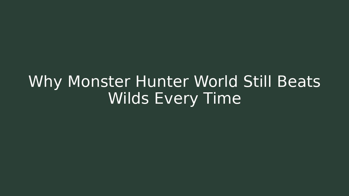 Why Monster Hunter World Still Beats Wilds Every Time - Smart Esu