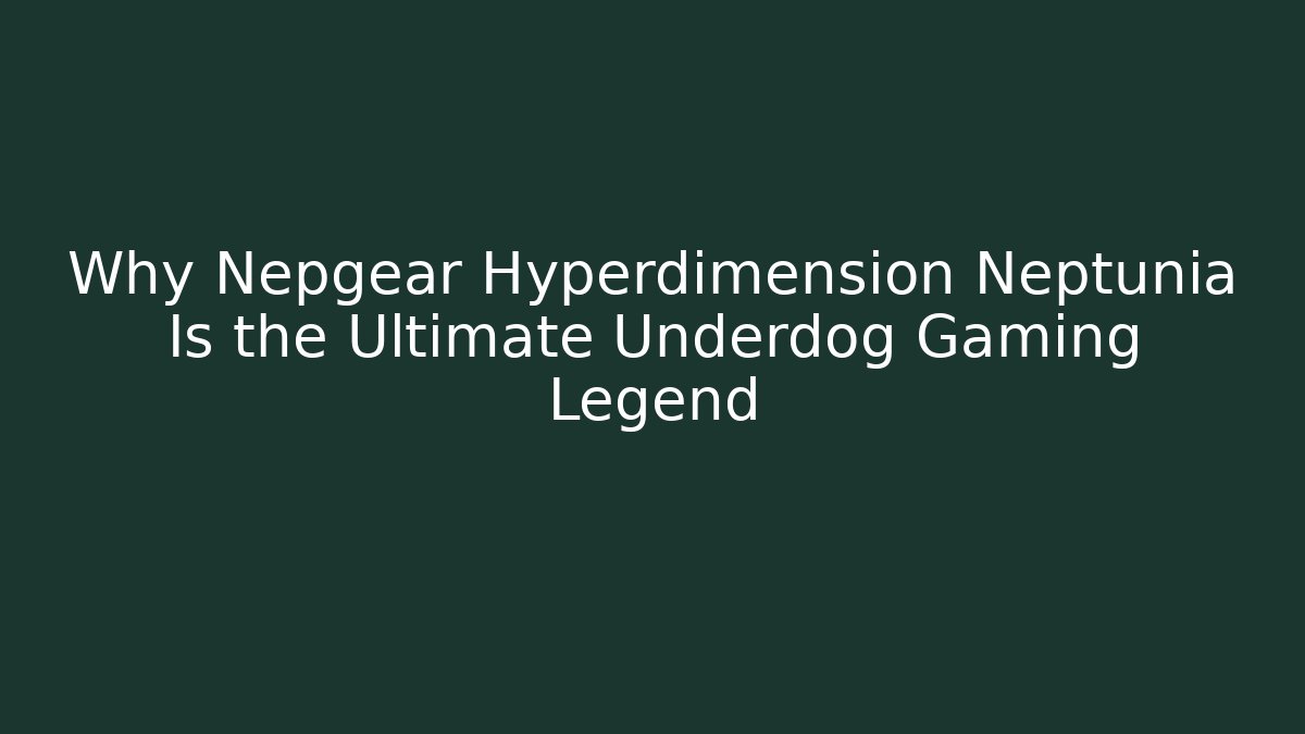 Why Nepgear Hyperdimension Neptunia Is the Ultimate Underdog Gaming Legend