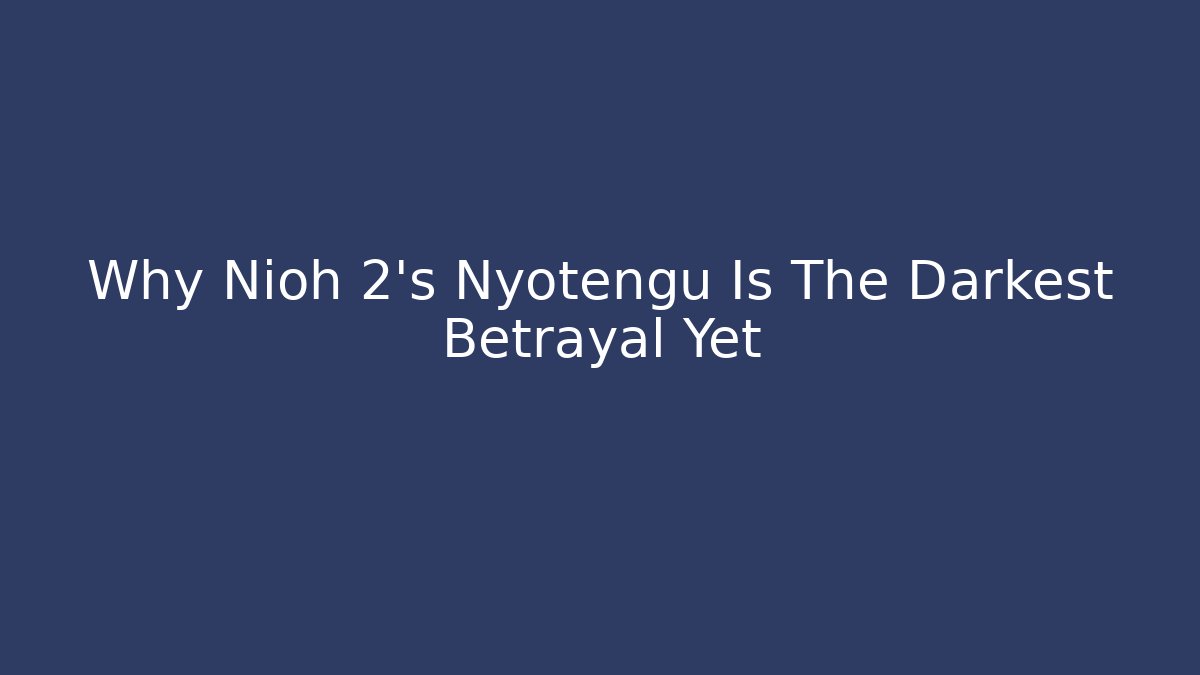 Why Nioh 2's Nyotengu Is The Darkest Betrayal Yet