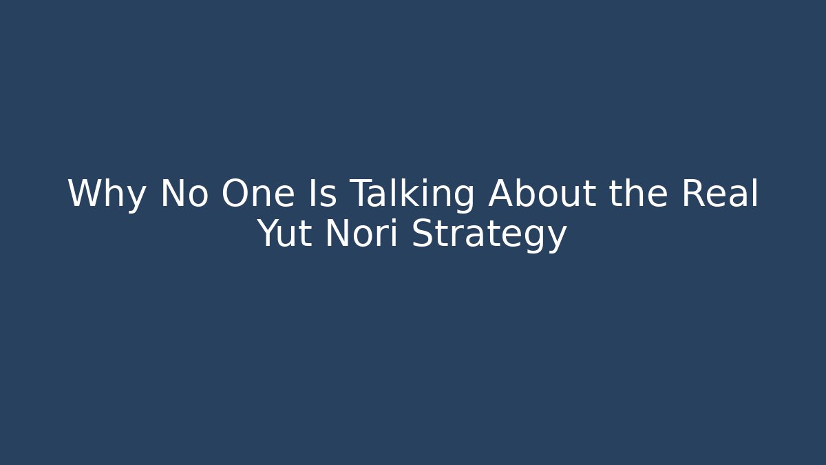 Why No One Is Talking About the Real Yut Nori Strategy