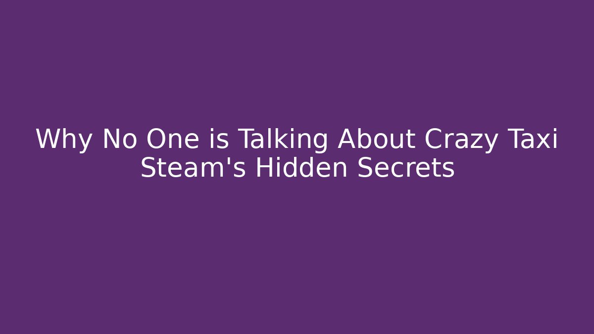 Why No One is Talking About Crazy Taxi Steam's Hidden Secrets - Smart Esu
