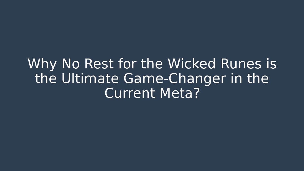 Why No Rest for the Wicked Runes is the Ultimate Game-Changer in the Current Meta?