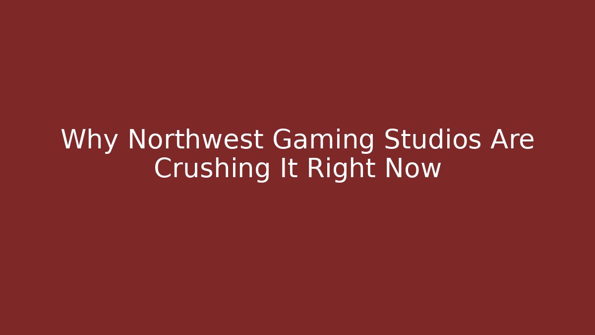 Why Northwest Gaming Studios Are Crushing It Right Now
