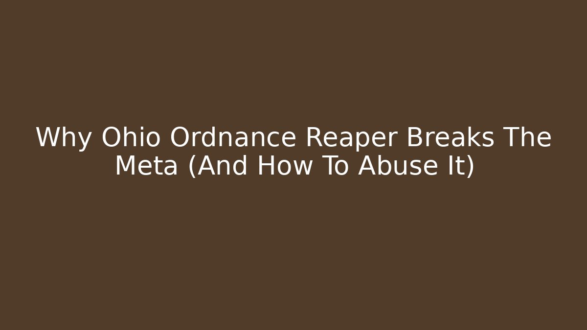 Why Ohio Ordnance Reaper Breaks The Meta (And How To Abuse It)