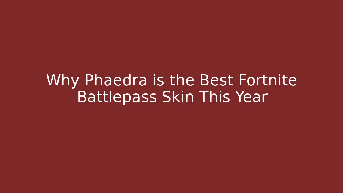 Why Phaedra is the Best Fortnite Battlepass Skin This Year