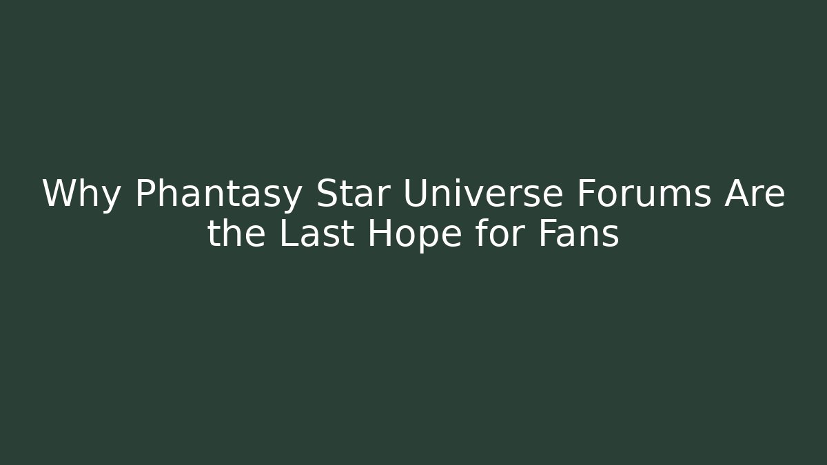Why Phantasy Star Universe Forums Are the Last Hope for Fans