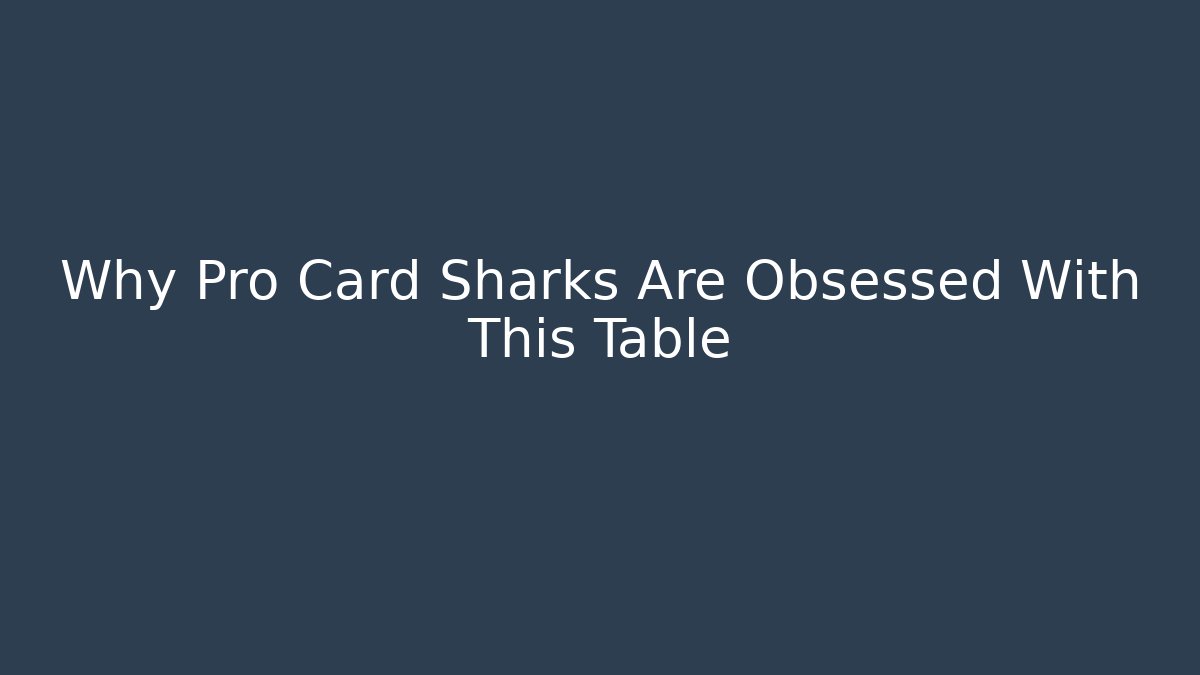 Why Pro Card Sharks Are Obsessed With This Table