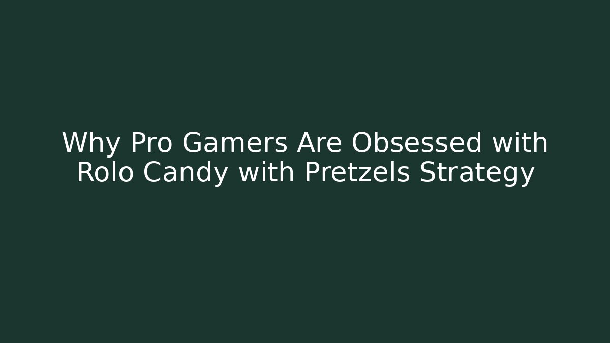 Why Pro Gamers Are Obsessed with Rolo Candy with Pretzels Strategy