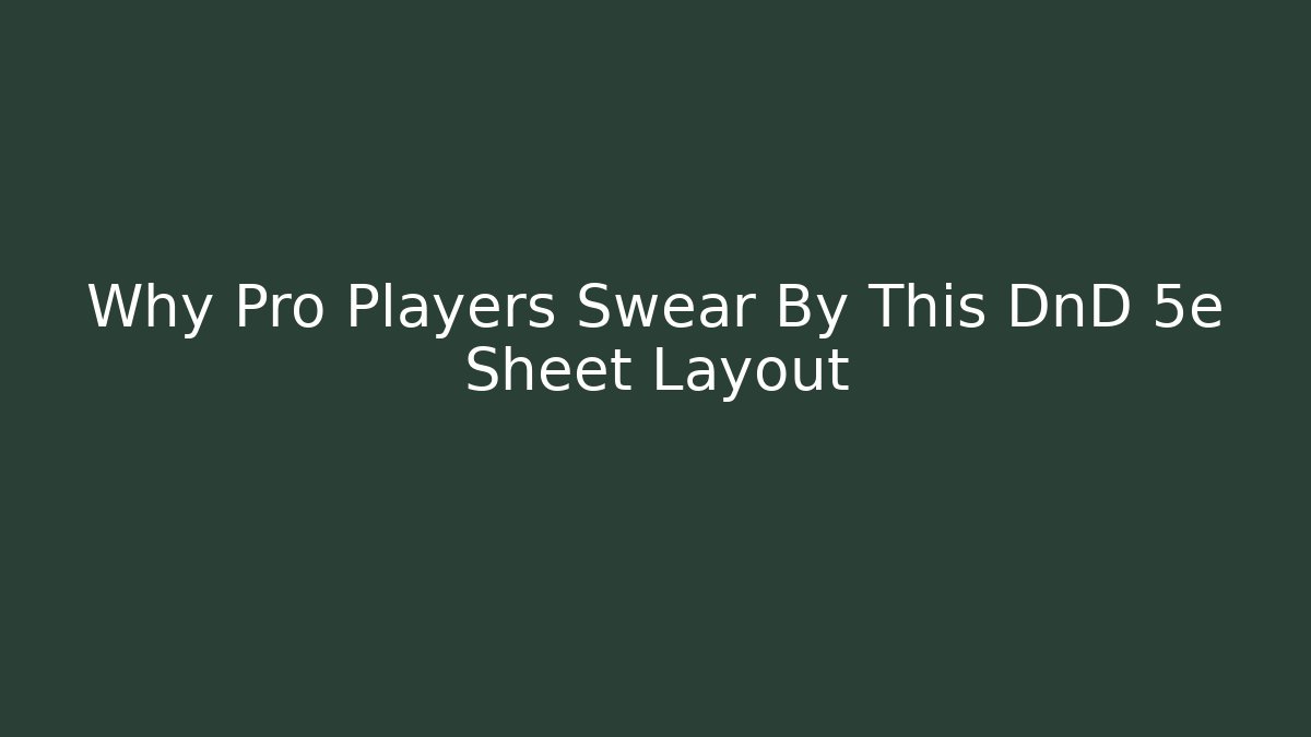 Why Pro Players Swear By This DnD 5e Sheet Layout