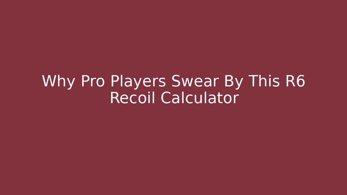 Why Pro Players Swear By This R6 Recoil Calculator