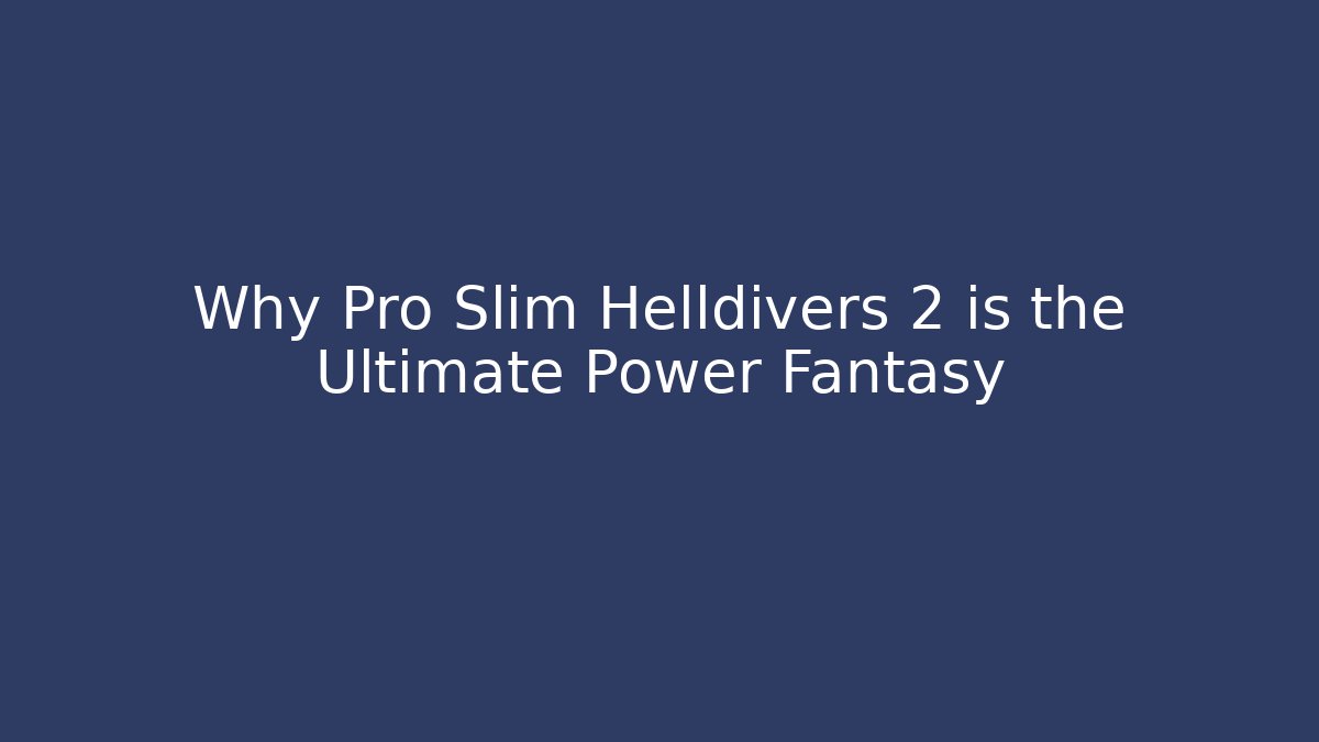 Why Pro Slim Helldivers 2 is the Ultimate Power Fantasy