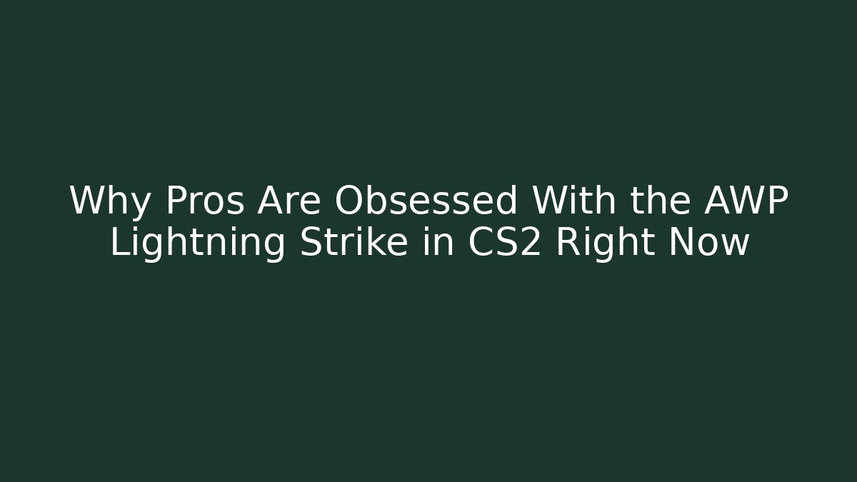 Why Pros Are Obsessed With the AWP Lightning Strike in CS2 Right Now
