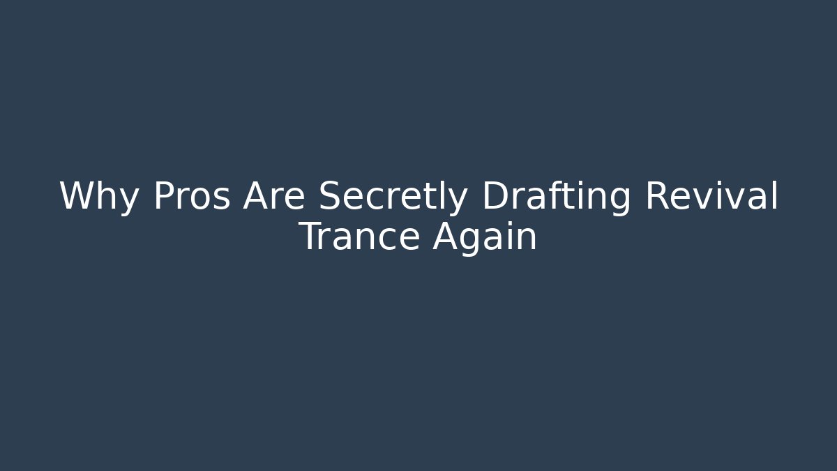 Why Pros Are Secretly Drafting Revival Trance Again